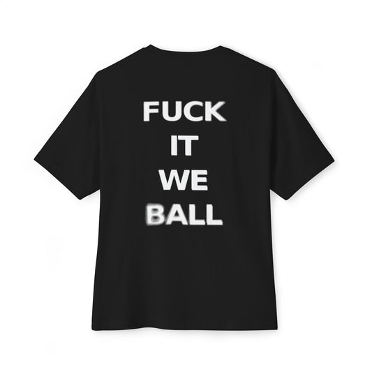 Fuck it we ball - Oversized tee