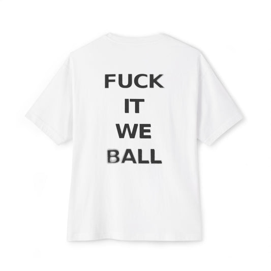 Fuck it we ball - Oversized tee