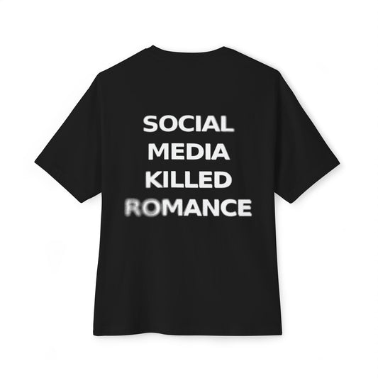 Social media killed romance - Oversized tee